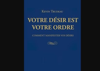 Votre désir est votre ordre: Comment manifester vos désirs (French Edition) Mr. Kevin Trudeau